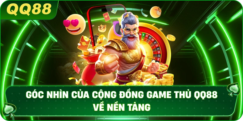 Góc nhìn của cộng đồng game thủ QQ88 về nền tảng